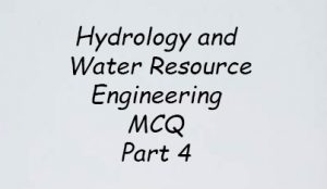 Hydrology and Water Resource Engineering MCQ Part 4